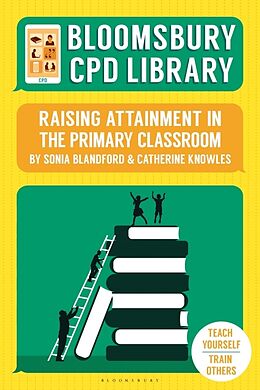 Kartonierter Einband Bloomsbury CPD Library: Raising Attainment in the Primary Classroom von Sonia (IOE, UCL's Faculty of Education and Society, University C, Catherine Knowles