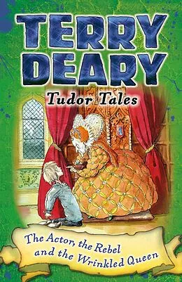 E-Book (epub) Tudor Tales: The Actor, the Rebel and the Wrinkled Queen von Terry Deary