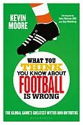 E-Book (pdf) What You Think You Know About Football is Wrong von Kevin Moore