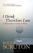 Couverture cartonnée I Drink Therefore I Am de Roger Scruton