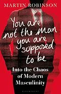 E-Book (epub) You Are Not the Man You Are Supposed to Be von Martin Robinson
