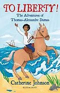 ePUB To Liberty! The Adventures of Thomas-Alexandre Dumas: A Bloomsbury Reader von Catherine Johnson