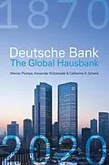 E-Book (pdf) Deutsche Bank: The Global Hausbank, 1870 - 2020 von Werner Plumpe, Alexander Nützenadel, Catherine Schenk