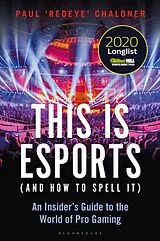 Kartonierter Einband This is esports (and How to Spell it) LONGLISTED FOR THE WILLIAM HILL SPORTS BOOK AWARD 2020 von Paul Chaloner