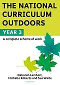 E-Book (pdf) The National Curriculum Outdoors: Year 3 von Deborah Lambert, Michelle Roberts, Sue Waite