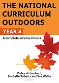 E-Book (pdf) The National Curriculum Outdoors: Year 4 von Sue Waite, Michelle Roberts, Deborah Lambert