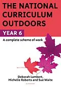 E-Book (pdf) The National Curriculum Outdoors: Year 6 von Sue Waite, Michelle Roberts, Deborah Lambert