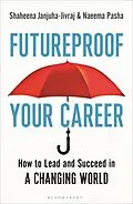 E-Book (epub) Futureproof Your Career von Shaheena Janjuha-Jivraj, Naeema Pasha