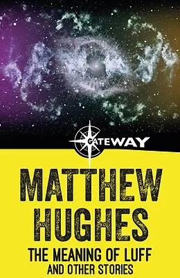 E-Book (epub) Meaning of Luff and Other Stories von Matthew Hughes