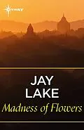 E-Book (epub) Madness of Flowers von Jay Lake