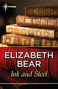 E-Book (epub) Ink and Steel von Elizabeth Bear