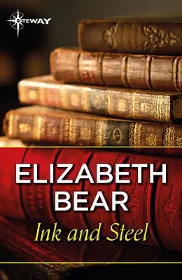 E-Book (epub) Ink and Steel von Elizabeth Bear