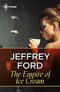 E-Book (epub) Empire of Ice Cream von Jeffrey Ford