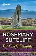 E-Book (epub) The Chief's Daughter von Rosemary Sutcliff
