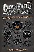 Couverture cartonnée The Last of the Vampires (Cryptofiction Classics - Weird Tales of Strange Creatures) de Phil Robinson