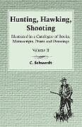 Kartonierter Einband Hunting, Hawking, Shooting - Illustrated in a Catalogue of Books, Manuscripts, Prints and Drawings - Volume II von C. Schwerdt