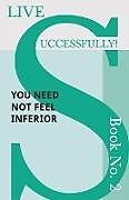 Couverture cartonnée Live Successfully! Book No. 2 - You Need Not feel Inferior de D. N. McHardy