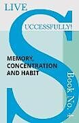 Couverture cartonnée Live Successfully! Book No. 4 - Memory, Concentration and Habit de D. N. McHardy