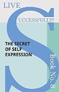 Couverture cartonnée Live Successfully! Book No. 8 - The Secret of Self Expression de D. N. McHardy