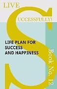 Couverture cartonnée Live Successfully! Book No. 12 - Life Plan for Success and Happiness de D. N. McHardy