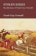 E-Book (epub) Stolen Kisses - Recollections of Frank Gray Griswold von Frank Gray Griswold