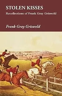E-Book (epub) Stolen Kisses - Recollections of Frank Gray Griswold von Frank Gray Griswold