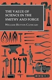 E-Book (epub) The Value of Science in the Smithy and Forge von William Hutton Cathcart