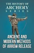 E-Book (epub) Ancient and Modern Methods of Arrow Release (History of Archery Series) von Edward S. Morse, Horace A. Ford