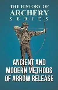 E-Book (epub) Ancient and Modern Methods of Arrow Release (History of Archery Series) von Edward S. Morse, Horace A. Ford