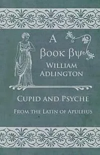 E-Book (epub) Cupid and Psyche - From the Latin of Apuleius von William Adlington