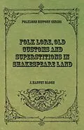 E-Book (epub) Folk Lore, Old Customs and Superstitions in Shakespeare Land von J. Harvey Bloom