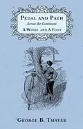 E-Book (epub) Pedal and Path Across the Continent A Wheel and A Foot von George B. Thayer
