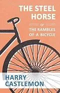 E-Book (epub) The Steel Horse or the Rambles of a Bicycle von Harry Castlemon