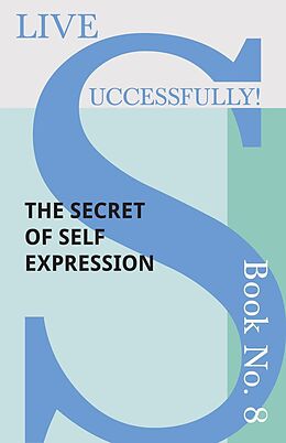 E-Book (epub) Live Successfully! Book No. 8 - The Secret of Self Expression von D. N. McHardy