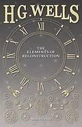 E-Book (epub) The Elements of Reconstruction von H. G. Wells