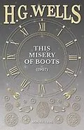 E-Book (epub) This Misery of Boots (1907) von H. G. Wells