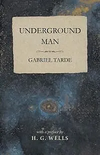 E-Book (epub) Underground Man von Gabriel Tarde, H. G. Wells