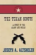 E-Book (epub) The Texan Scouts - A Story of the Alamo and Goliad von Joseph A. Altsheler