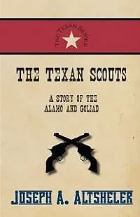 E-Book (epub) The Texan Scouts - A Story of the Alamo and Goliad von Joseph A. Altsheler