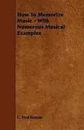 E-Book (epub) How To Memorize Music - With Numerous Musical Examples von C. Fred Kenyon