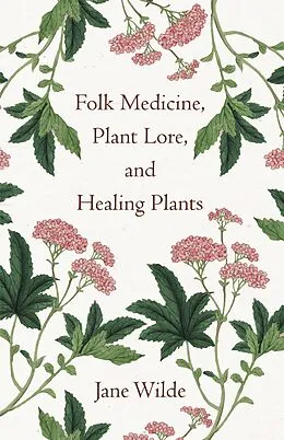 E-Book (epub) Folk Medicine, Plant Lore, and Healing Plants von Jane Wilde