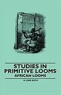 E-Book (epub) Studies in Primitive Looms - African Looms von H. Ling Roth