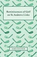E-Book (epub) Reminiscences of Golf on St.Andrews Links, 1887 von James Balfour