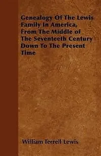 E-Book (epub) Genealogy Of The Lewis Family In America, From The Middle of The Seventeeth Century Down To The Present Time von William Terrell Lewis