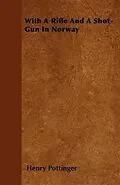 E-Book (epub) With A Rifle And A Shot-Gun In Norway von Henry Pottinger