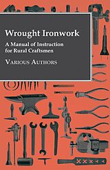 E-Book (epub) Wrought Ironwork - A Manual of Instruction for Rural Craftsmen von Various Authors