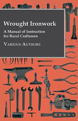 eBook (epub) Wrought Ironwork - A Manual of Instruction for Rural Craftsmen de Various Authors