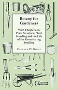E-Book (epub) Botany for Gardeners - With Chapters on Plant Structure, Plant Breeding and the Life of the Germinating Seedling von Frederick W. Keeble