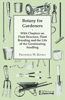 E-Book (epub) Botany for Gardeners - With Chapters on Plant Structure, Plant Breeding and the Life of the Germinating Seedling von Frederick W. Keeble