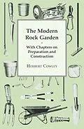 E-Book (epub) The Modern Rock Garden - With Chapters on Preparation and Construction von Herbert Cowley